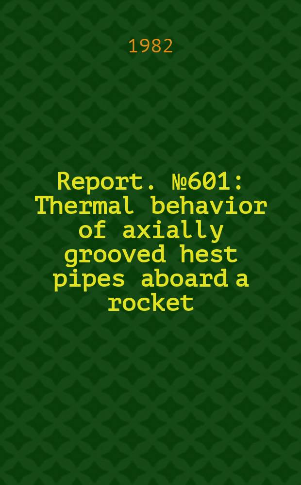 Report. №601 : Thermal behavior of axially grooved hest pipes aboard a rocket