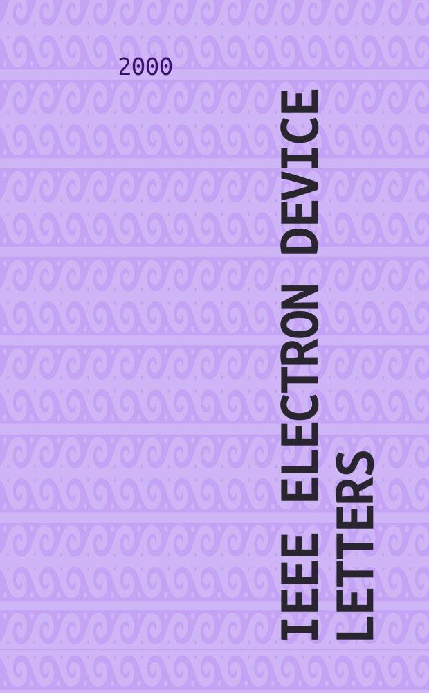 IEEE electron device letters : A publ. of the IEEE electron devices soc. Vol.21, №11