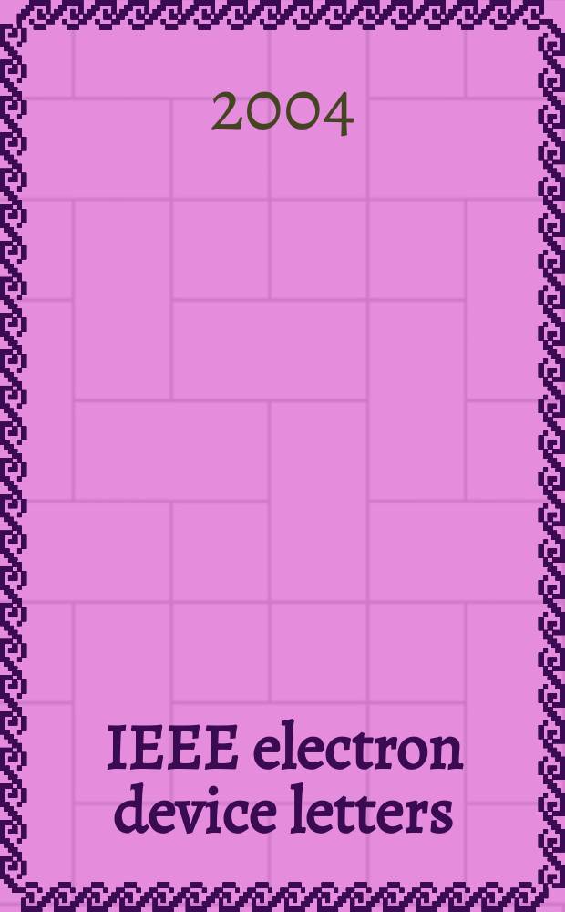 IEEE electron device letters : A publ. of the IEEE electron devices soc. Vol.25, №4
