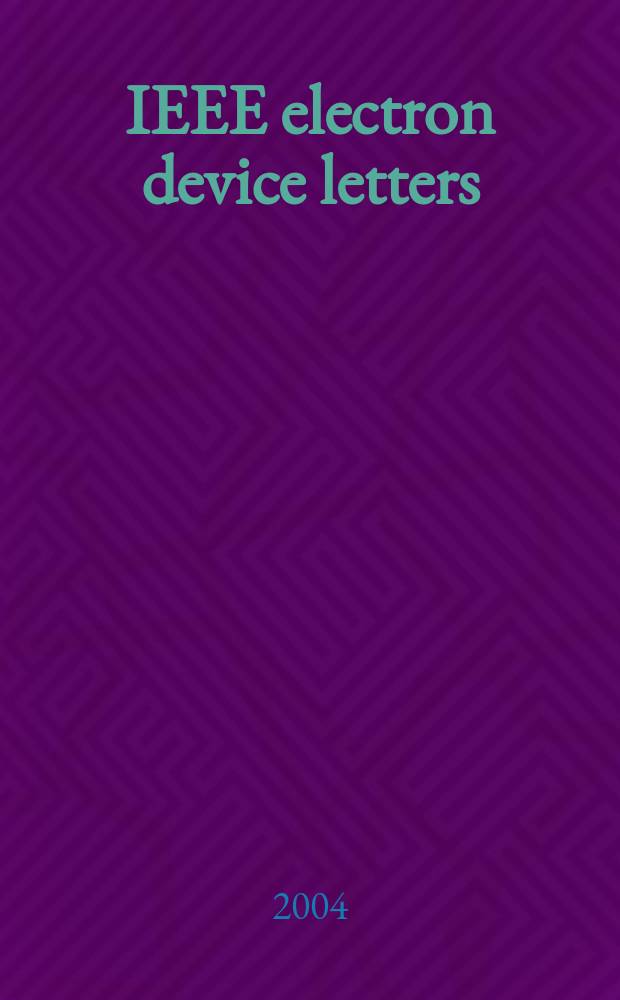 IEEE electron device letters : A publ. of the IEEE electron devices soc. Vol.25, №6