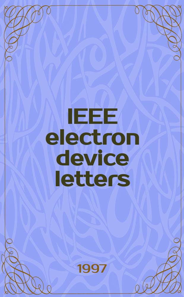 IEEE electron device letters : A publ. of the IEEE electron devices soc