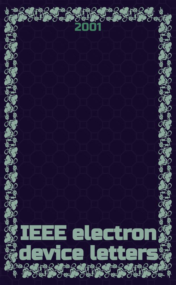 IEEE electron device letters : A publ. of the IEEE electron devices soc. Vol.22, №7