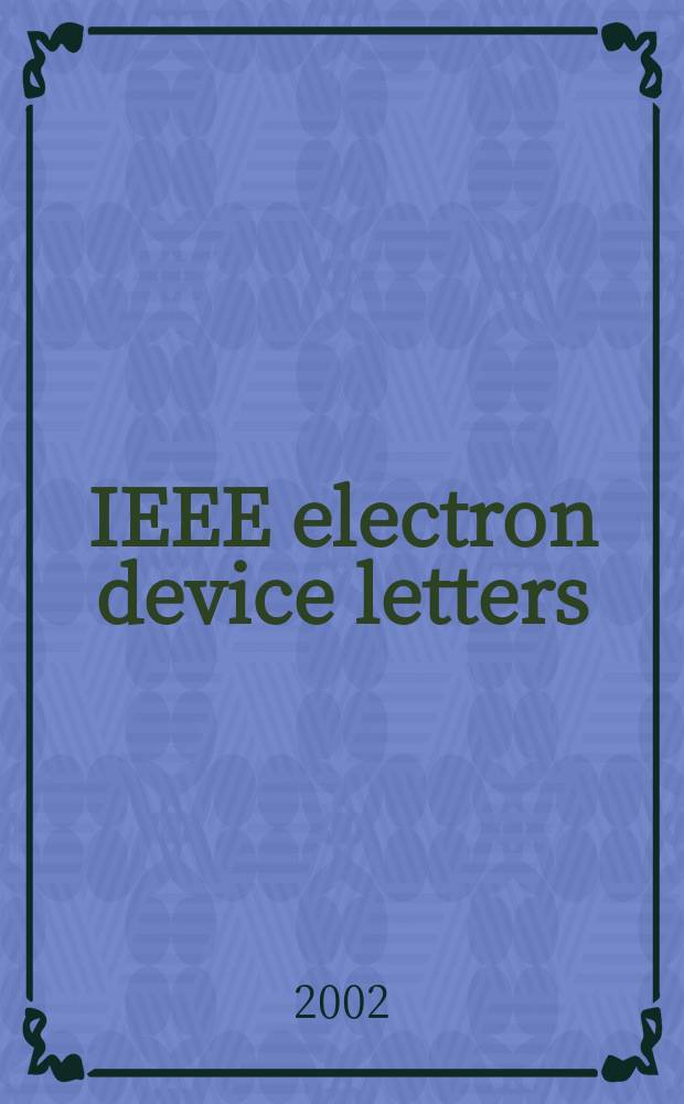 IEEE electron device letters : A publ. of the IEEE electron devices soc. Vol.23, №1