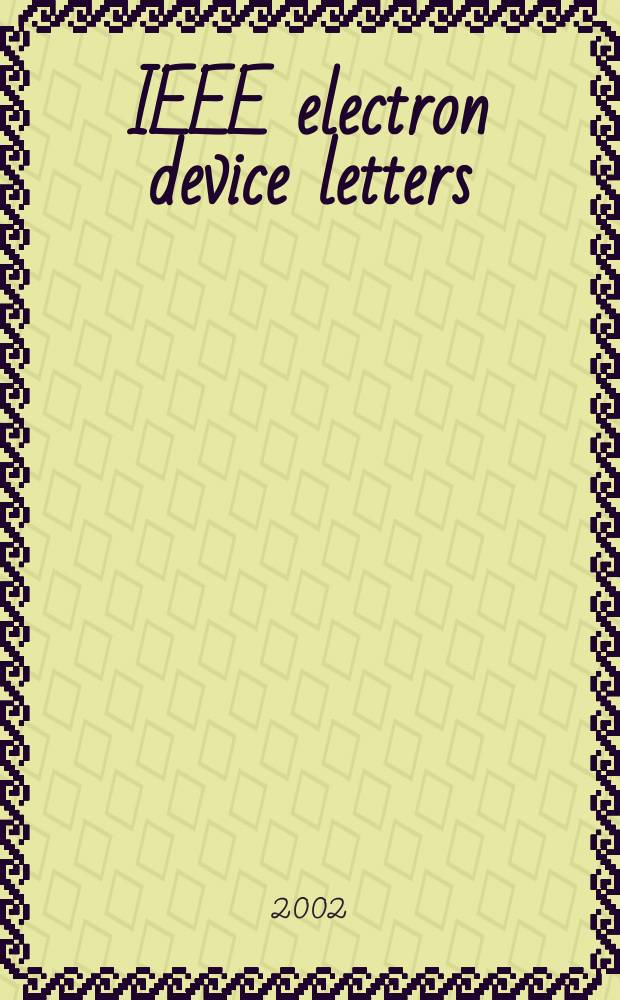 IEEE electron device letters : A publ. of the IEEE electron devices soc. Vol.23, №9
