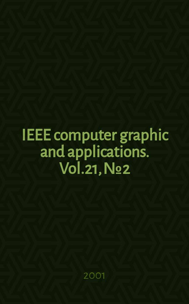IEEE computer graphic and applications. Vol.21, №2