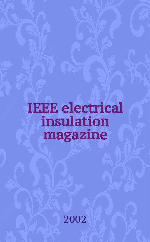 IEEE electrical insulation magazine : A publ. of the Dielectrics & electrical insulation soc. Vol.18, №3