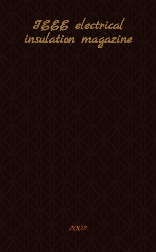 IEEE electrical insulation magazine : A publ. of the Dielectrics & electrical insulation soc. Vol.18, №4