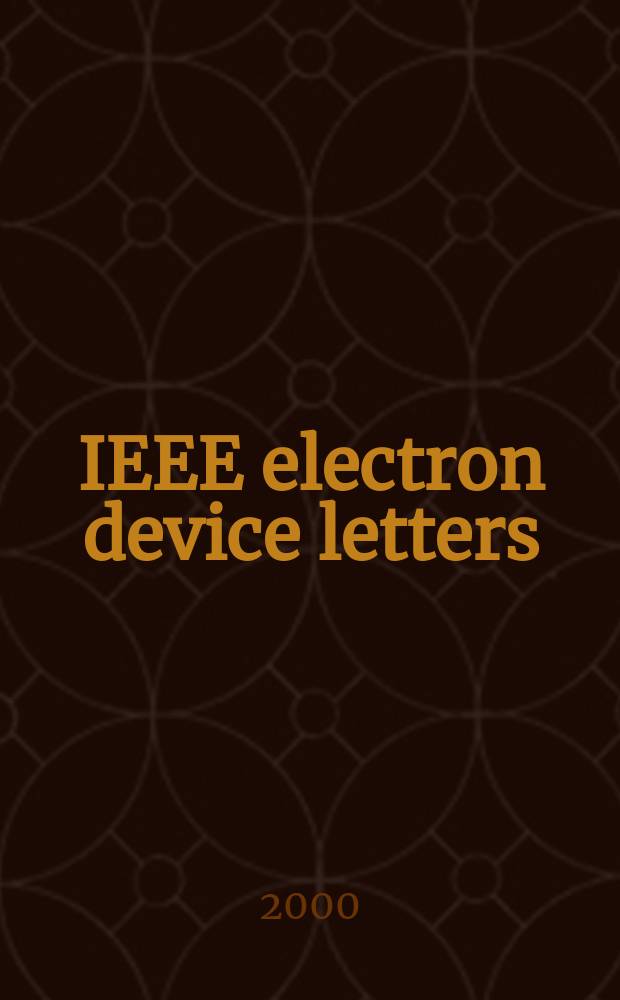 IEEE electron device letters : A publ. of the IEEE electron devices soc. Vol.21, №9