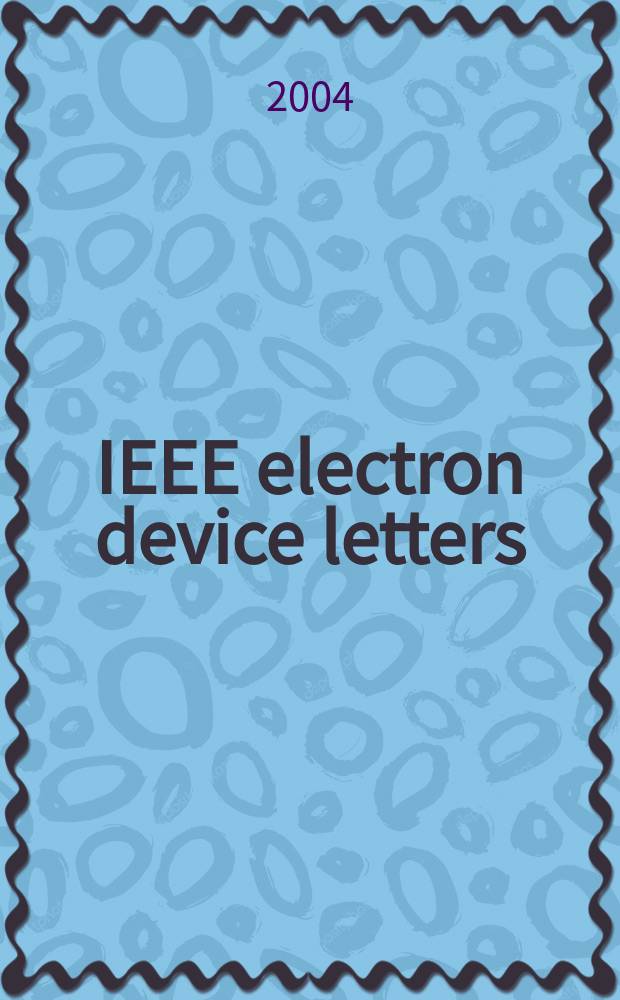 IEEE electron device letters : A publ. of the IEEE electron devices soc. Vol.25, №10