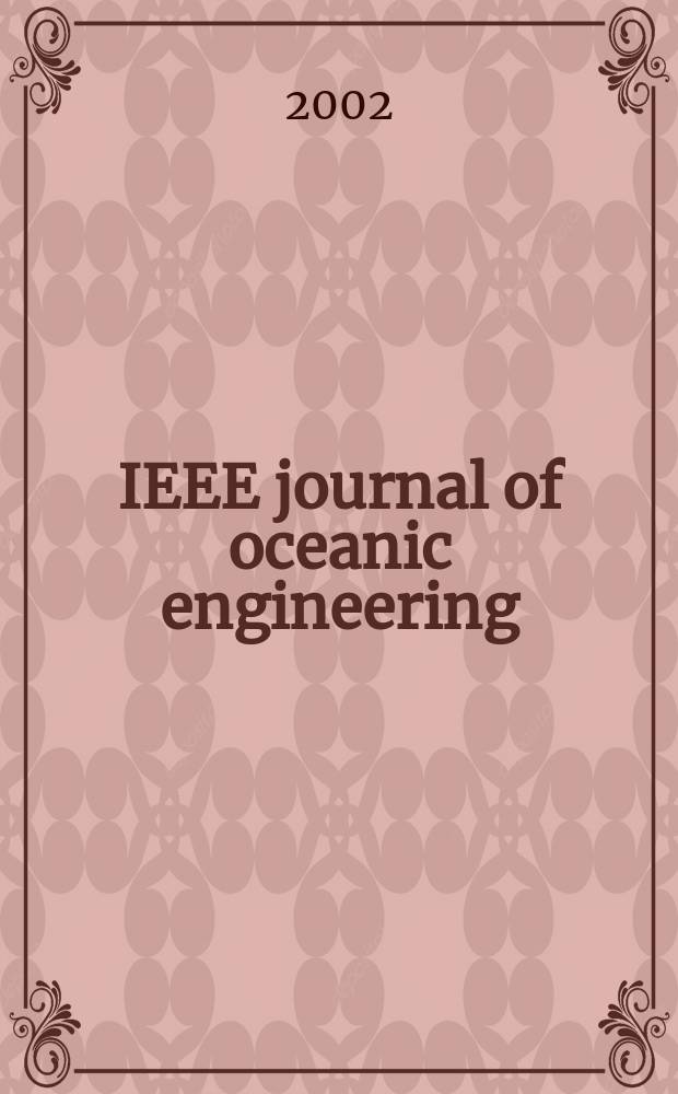 IEEE journal of oceanic engineering : A j. devoted to the application of electrical a. electronics engineering to the oceanic environment. A publ. of the IEEE council on oceanic enginireeng. Vol.27, №4