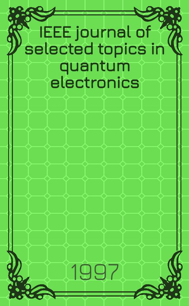 IEEE journal of selected topics in quantum electronics : A publ. of the IEEE Lasers a. electro-optics soc
