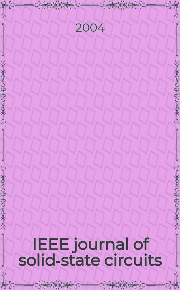 IEEE journal of solid-state circuits : A publ. of the IEEE solid-state circuits council. Vol.39, №4