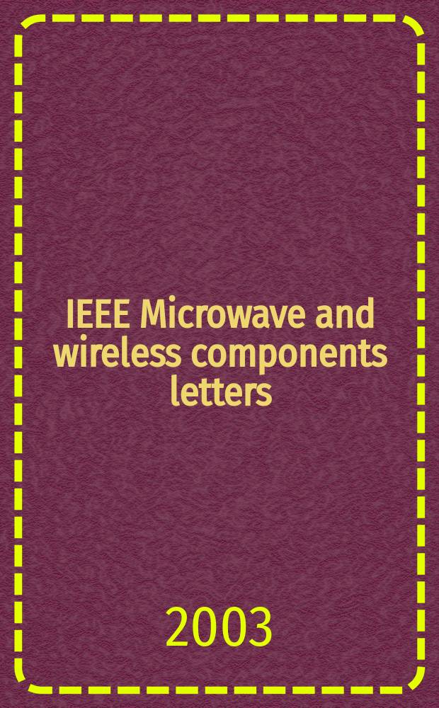 IEEE Microwave and wireless components letters : A publ. of the IEEE Microwave theory a. techniques soc. Vol.13, №12