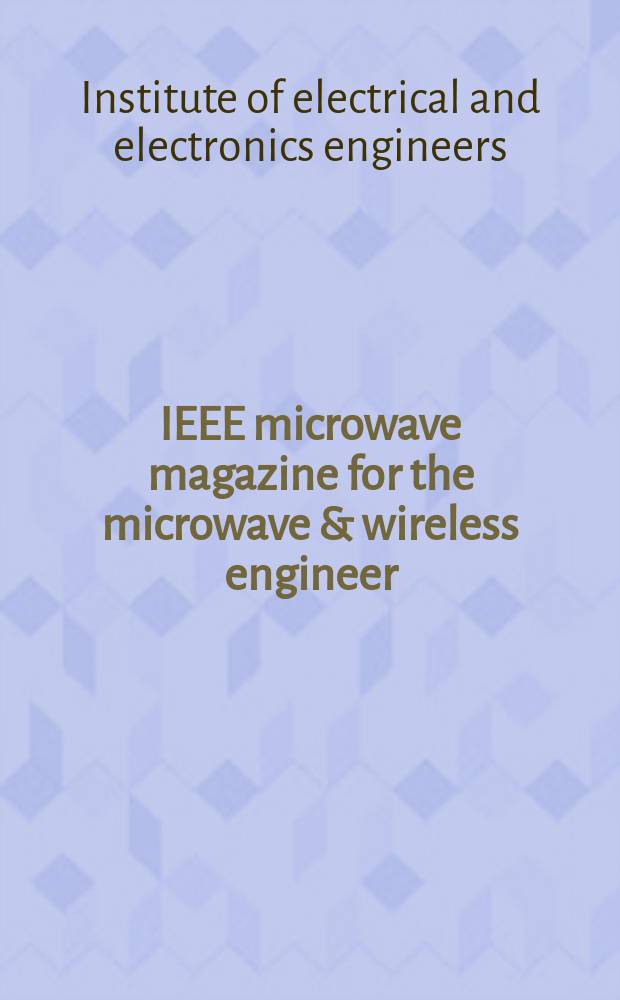 IEEE microwave magazine for the microwave & wireless engineer