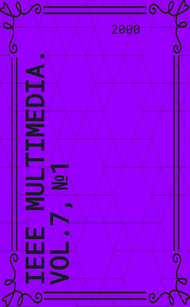IEEE MultiMedia. Vol.7, №1