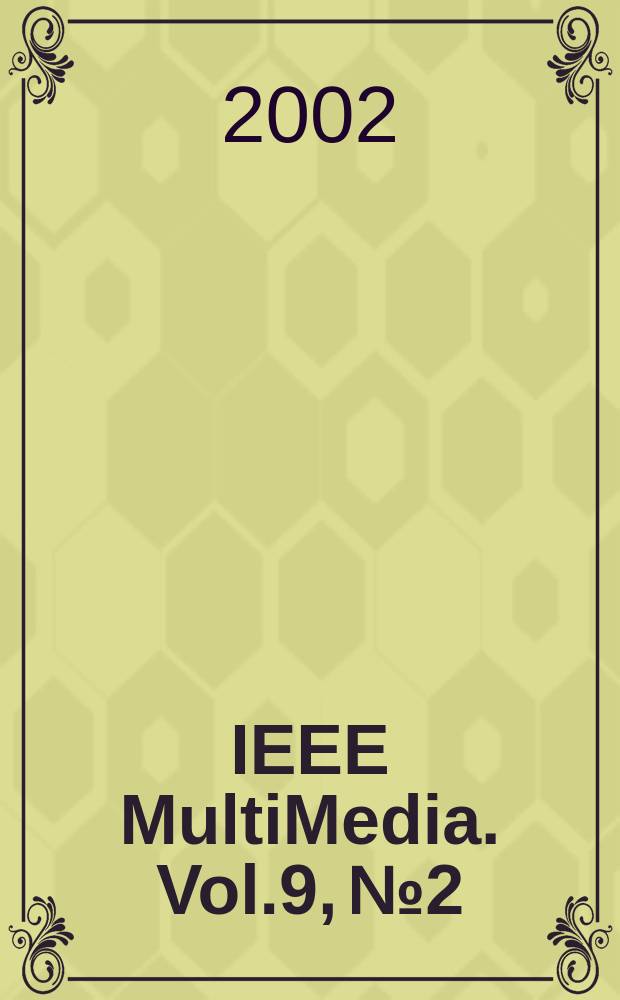 IEEE MultiMedia. Vol.9, №2