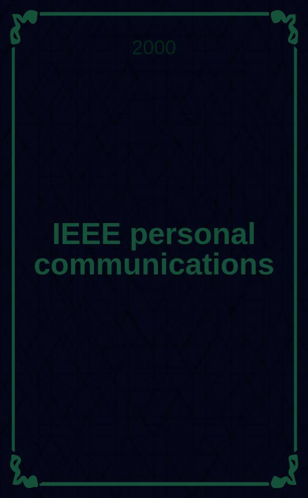 IEEE personal communications : The mag. of nomadic communications a. computing A publ. of the IEEE communications soc. in coop. with IEEE computer a. Vehicular technology soc. Vol.7, №3