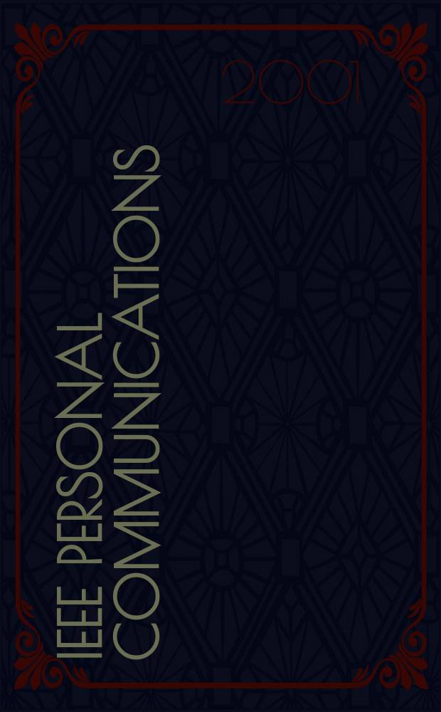 IEEE personal communications : The mag. of nomadic communications a. computing A publ. of the IEEE communications soc. in coop. with IEEE computer a. Vehicular technology soc. Vol.8, №4