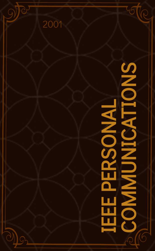 IEEE personal communications : The mag. of nomadic communications a. computing A publ. of the IEEE communications soc. in coop. with IEEE computer a. Vehicular technology soc. Vol.8, №5