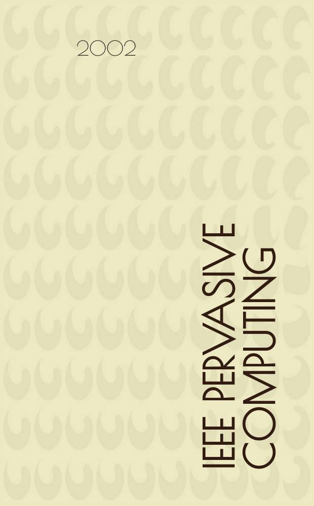 IEEE pervasive computing : Mobile a. ubiquitous systems. Vol.1, №3