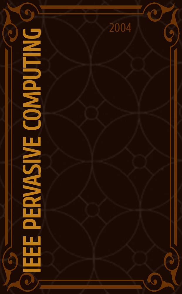 IEEE pervasive computing : Mobile a. ubiquitous systems. Vol.3, №4