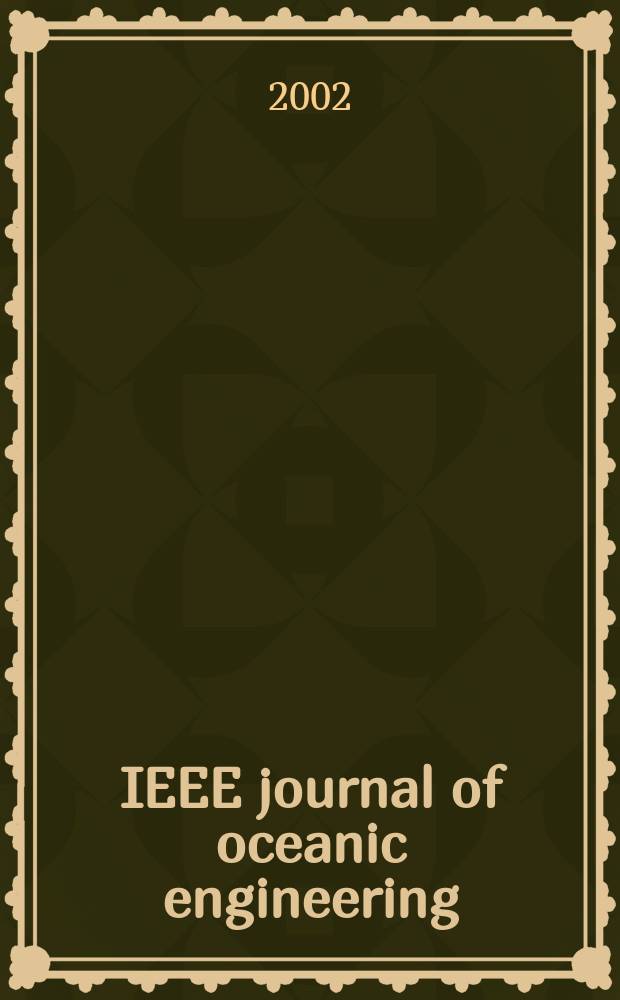 IEEE journal of oceanic engineering : A j. devoted to the application of electrical a. electronics engineering to the oceanic environment. A publ. of the IEEE council on oceanic enginireeng. Vol.27, №1