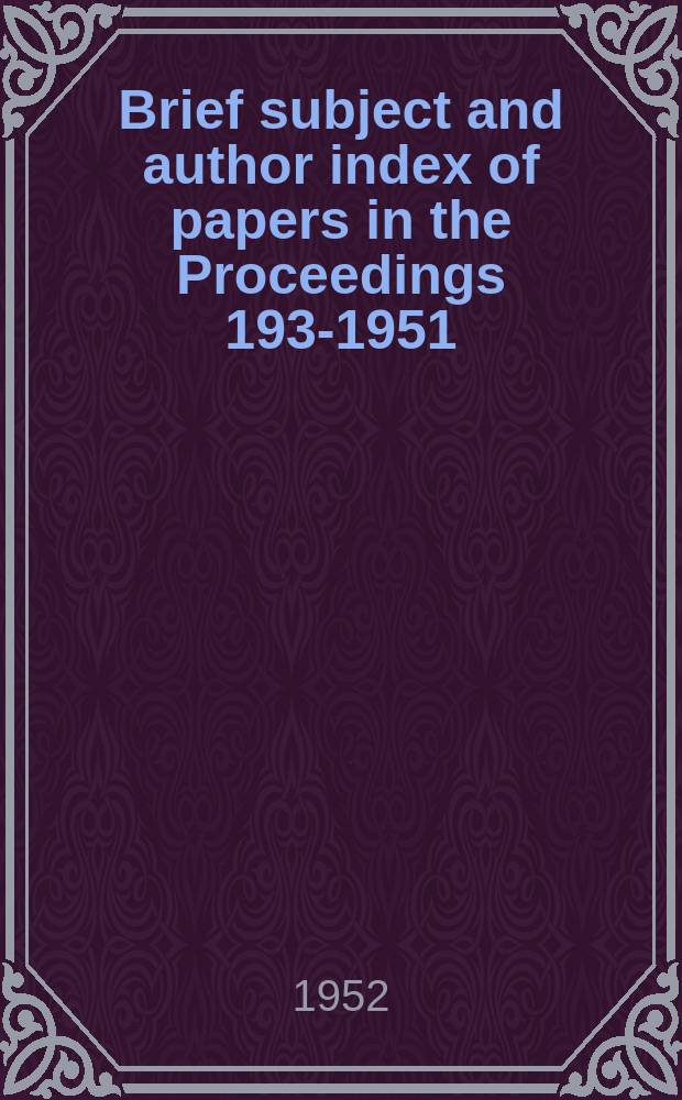 Brief subject and author index of papers in the Proceedings 1937- 1951