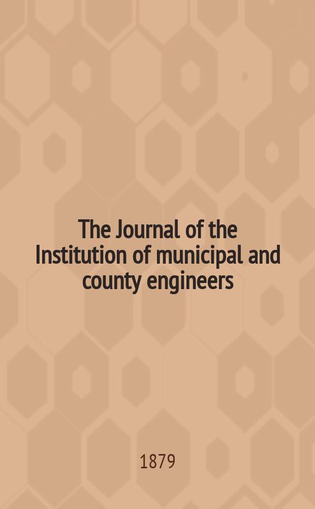 The Journal of the Institution of municipal and county engineers : Founded 1873. Vol.4 : 1877/1878
