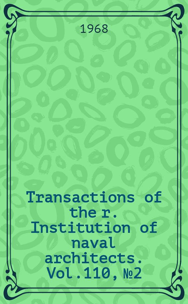Transactions of the r. Institution of naval architects. Vol.110, №2