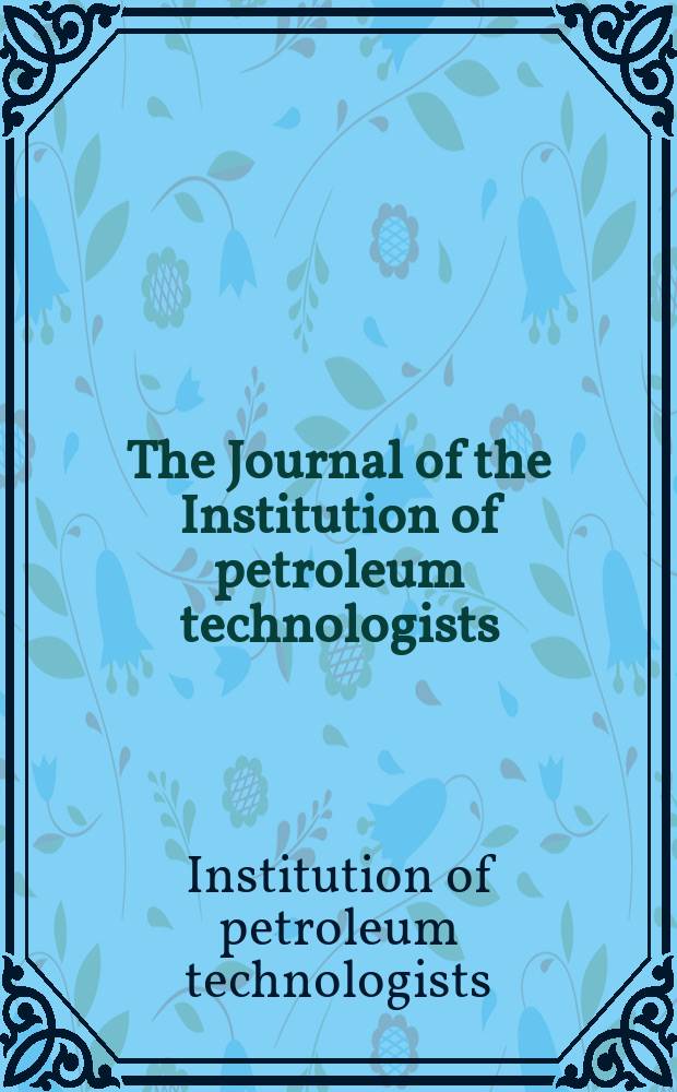 The Journal of the Institution of petroleum technologists : Abstracts