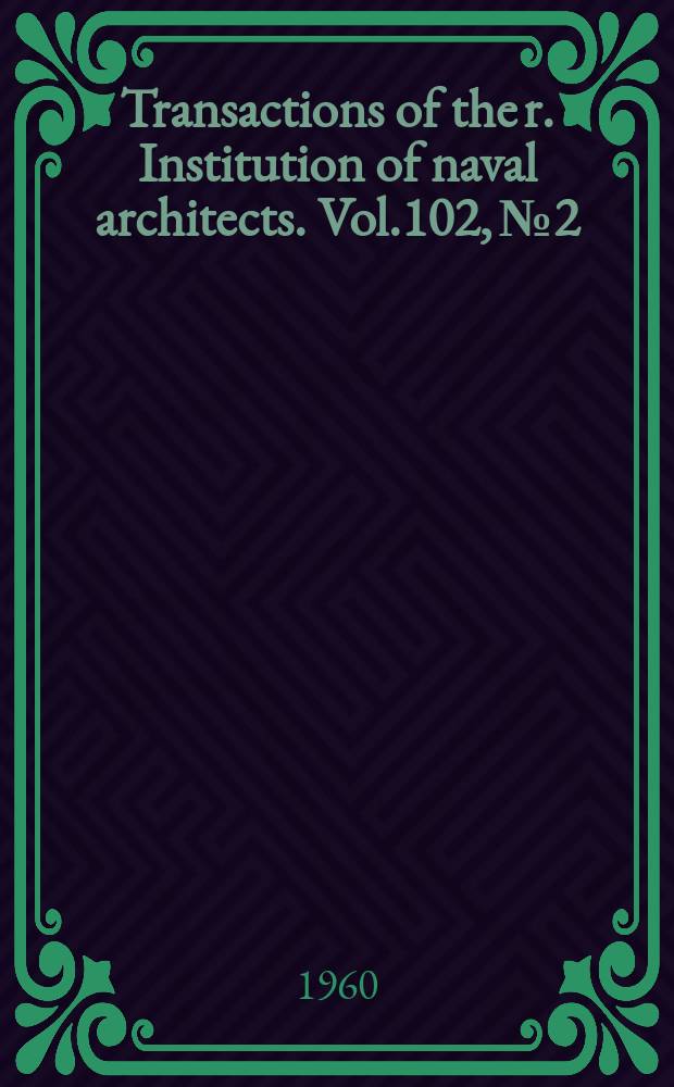 Transactions of the r. Institution of naval architects. Vol.102, №2