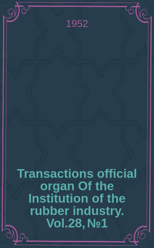Transactions official organ Of the Institution of the rubber industry. Vol.28, №1
