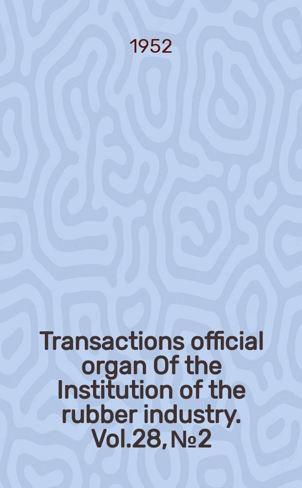 Transactions official organ Of the Institution of the rubber industry. Vol.28, №2
