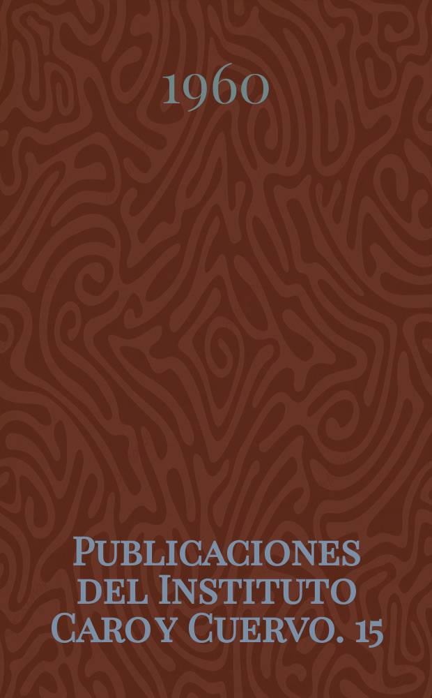 Publicaciones del Instituto Caro y Cuervo. 15 : Obras