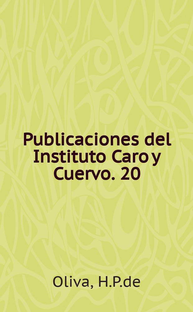 Publicaciones del Instituto Caro y Cuervo. 20 : Historia de la inuencion de las Yndias