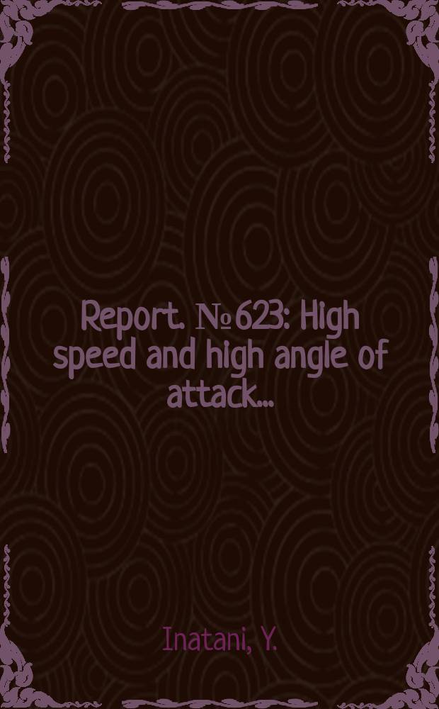 Report. №623 : High speed and high angle of attack ...