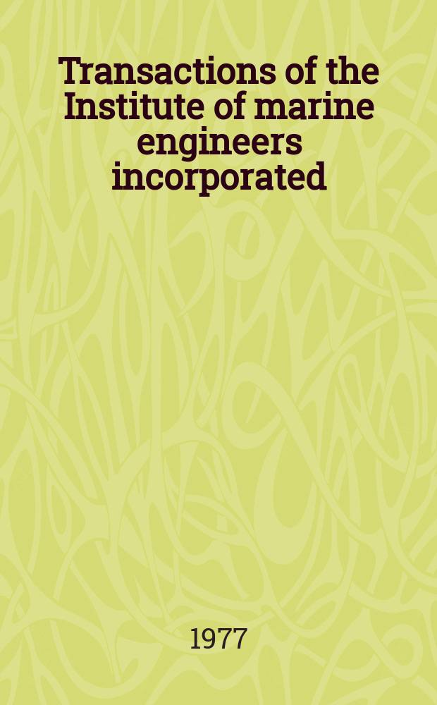 Transactions of the Institute of marine engineers incorporated : Publ. monthly. Vol.89, P.4 : Recent developments .... Marine ...