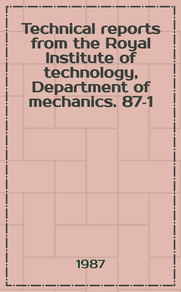 Technical reports from the Royal Institute of technology, Department of mechanics. 87-1 : Mechanics in research and industry