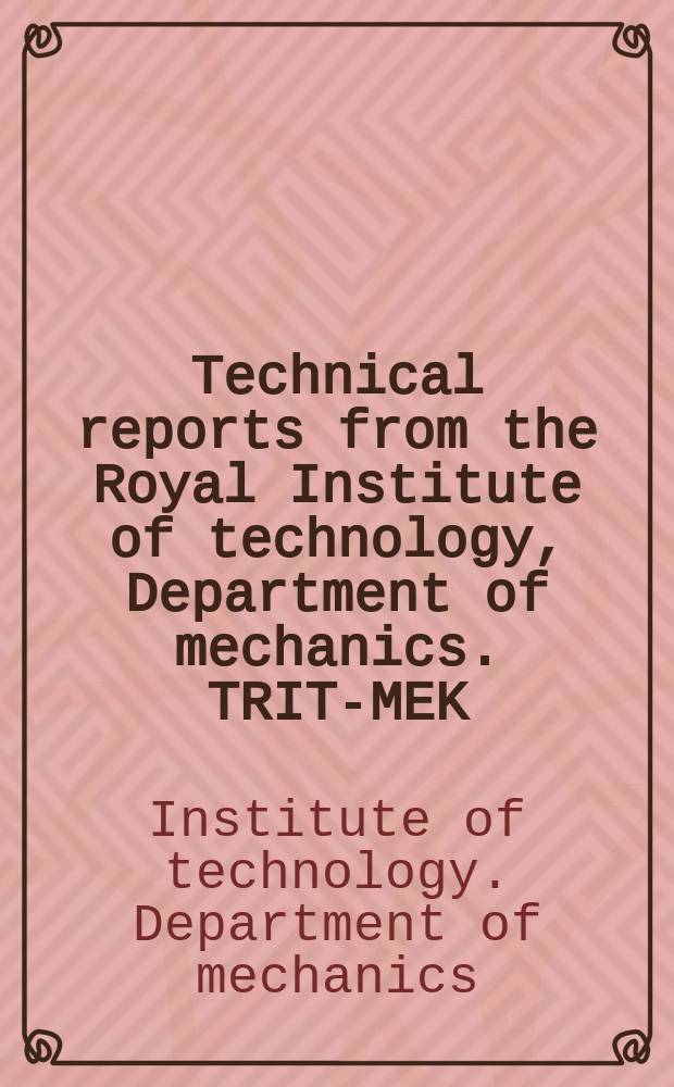 Technical reports from the Royal Institute of technology, Department of mechanics. TRITA- MEK