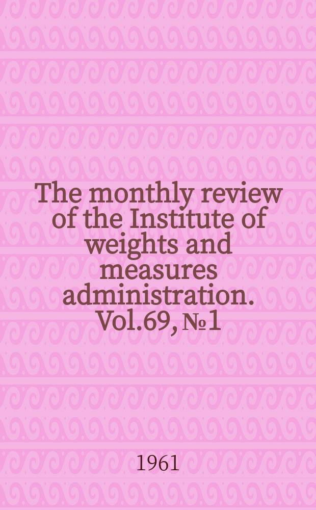The monthly review of the Institute of weights and measures administration. Vol.69, №1