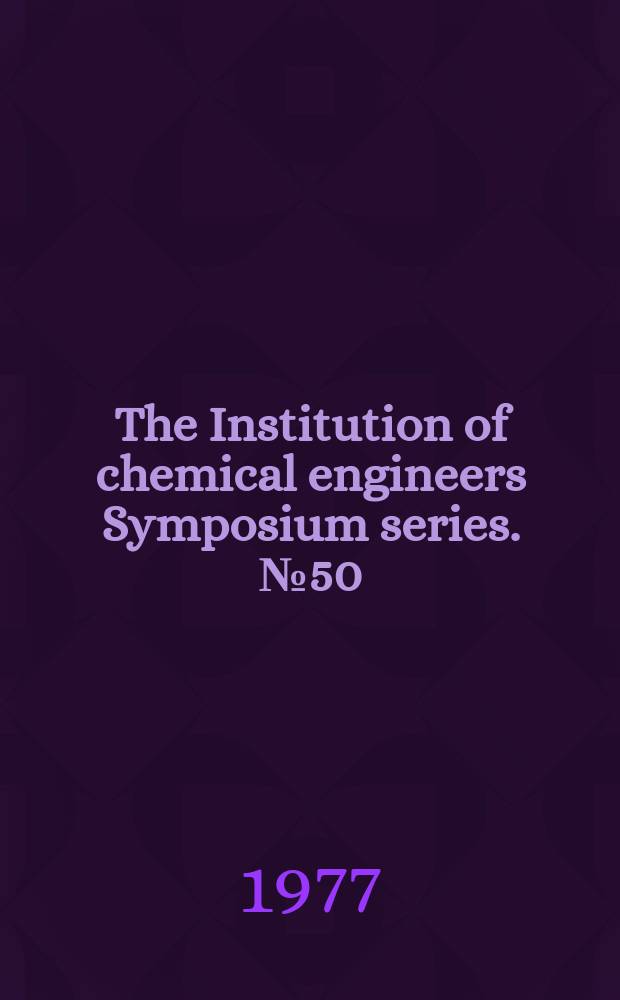 The Institution of chemical engineers Symposium series. №50 : Advances in petrochemical technology