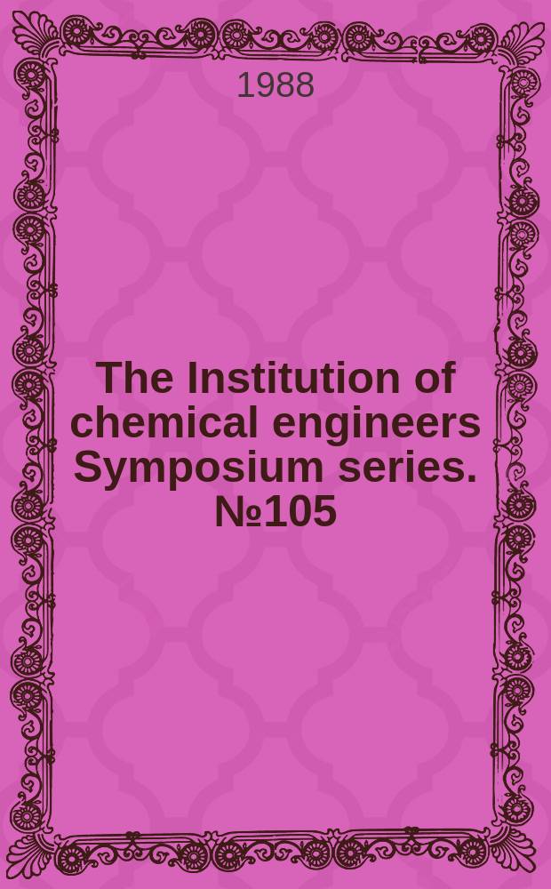 The Institution of chemical engineers Symposium series. №105 : Innovation in process energy utilisation