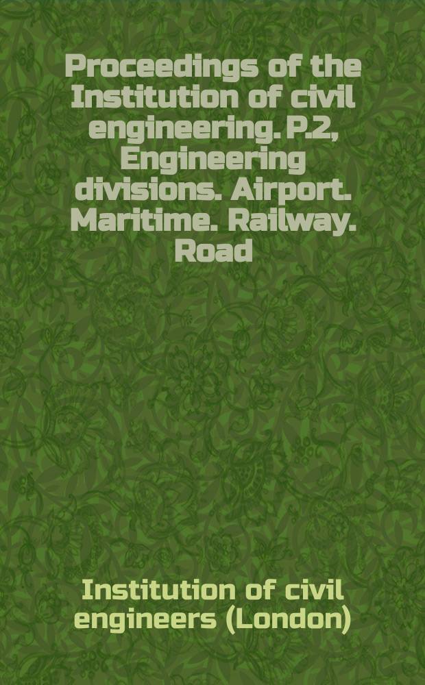 Proceedings of the Institution of civil engineering. P.2, Engineering divisions. Airport. Maritime. Railway. Road