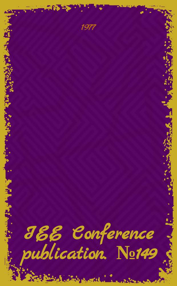 IEE Conference publication. №149 : Conference on electricity for materials processing and conservation. London. 1977