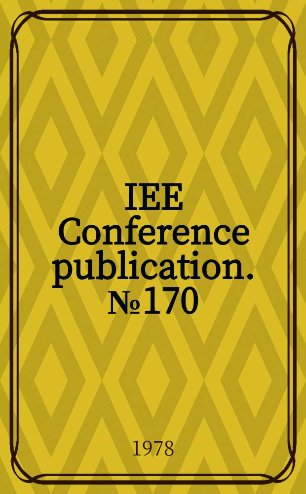 IEE Conference publication. №170 : Colloquium on the design application and maintenance of large industrial drives. London. 1978