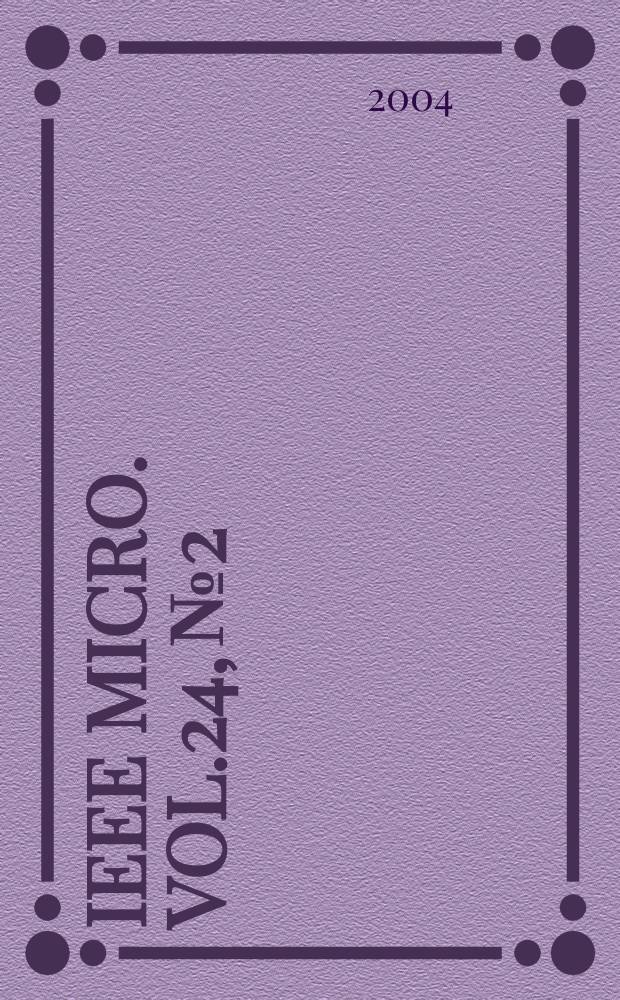 IEEE MICRO. Vol.24, №2