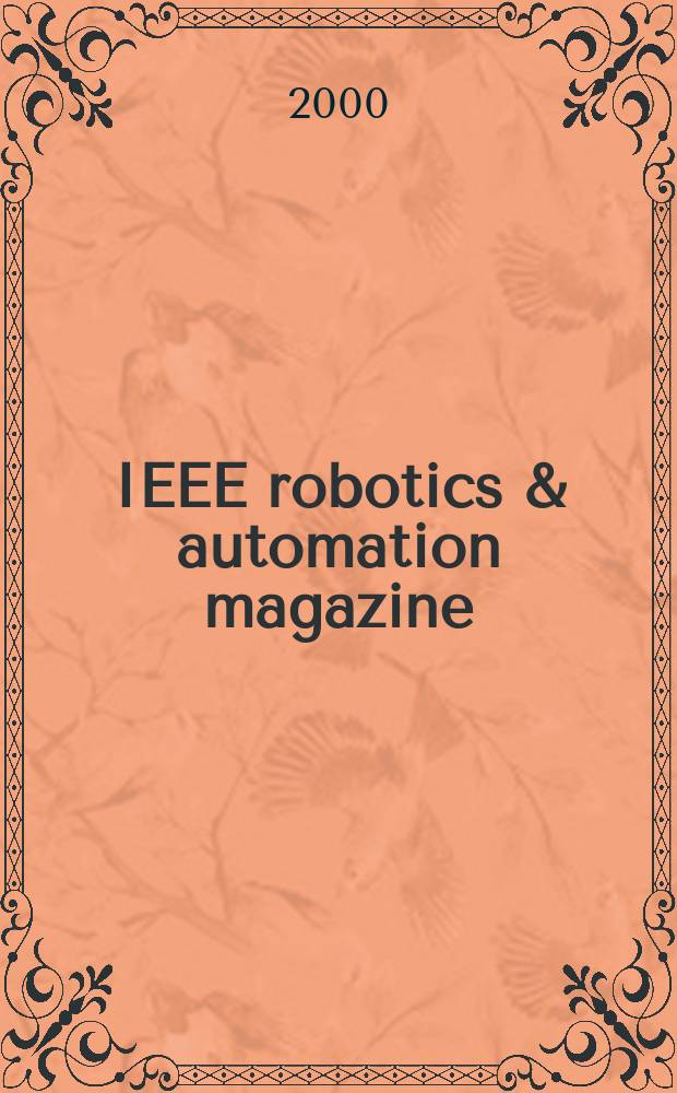 IEEE robotics & automation magazine : A publ. of the IEEE robotics & automation soc. Vol.7, №1