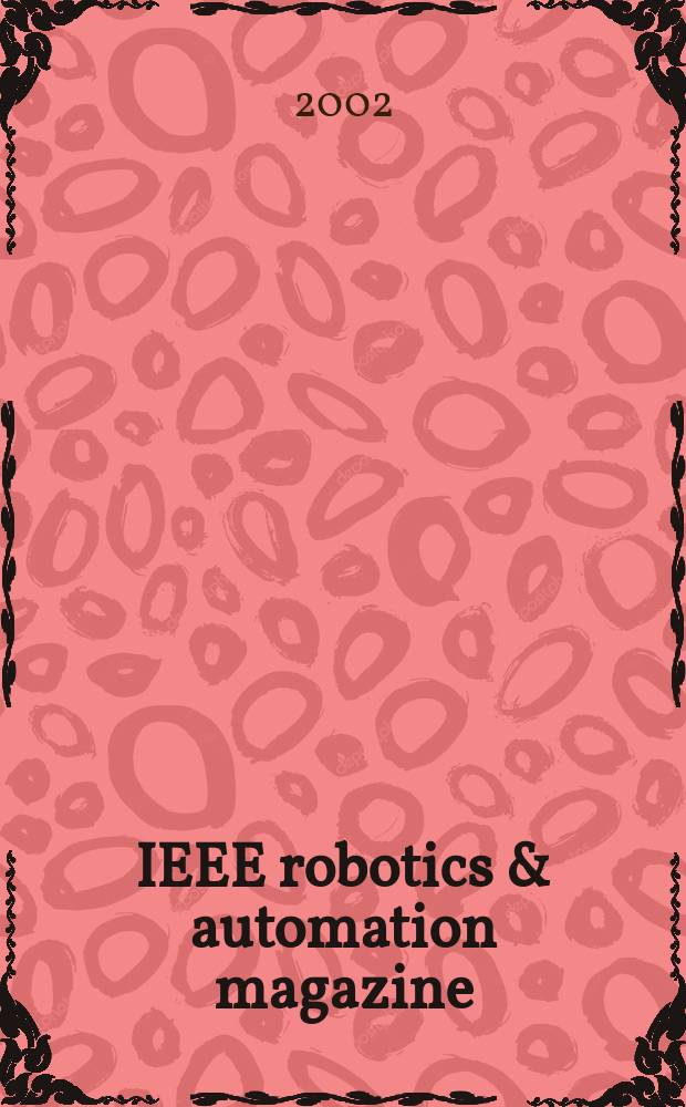 IEEE robotics & automation magazine : A publ. of the IEEE robotics & automation soc. Vol.9, №4