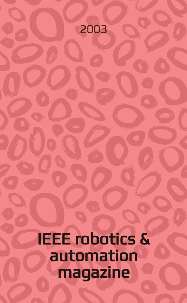 IEEE robotics & automation magazine : A publ. of the IEEE robotics & automation soc. Vol.10, №1