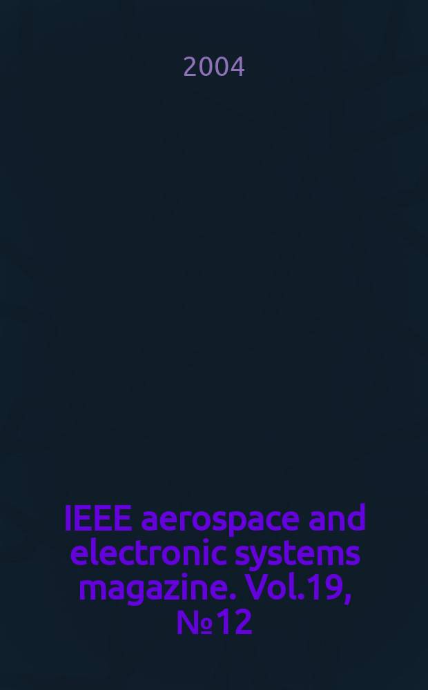 IEEE aerospace and electronic systems magazine. Vol.19, №12
